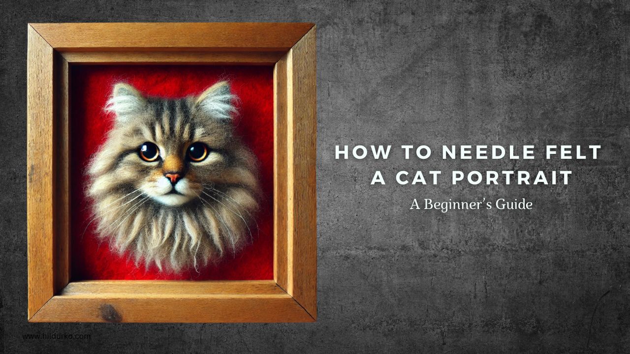 How to Needle Felt a Cat Portrait: A Beginner’s Guide